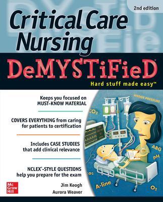 Critical Care Nursing DeMYSTiFieD, Second Edition by Jim Keogh