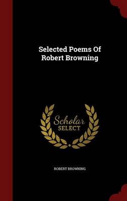Selected Poems of Robert Browning by Robert Browning
