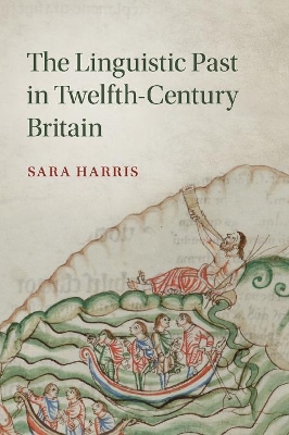 The The Linguistic Past in Twelfth-Century Britain by Sara Harris