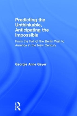 Predicting the Unthinkable, Anticipating the Impossible by Georgie Anne Geyer
