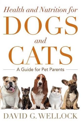 Health and Nutrition for Dogs and Cats: A Guide for Pet Parents book