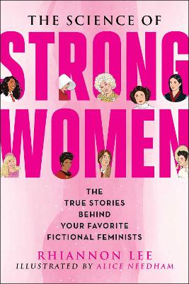 The Science of Strong Women: The True Stories Behind Your Favorite Fictional Feminists book