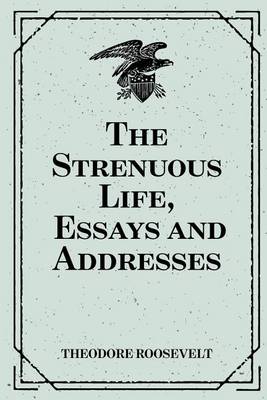 The Strenuous Life by Theodore Roosevelt