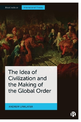 The Idea of Civilization and the Making of the Global Order book