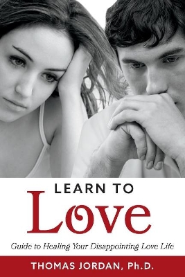 Learn to Love: Guide to Healing Your Disappointing Love Life book
