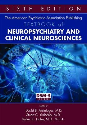 American Psychiatric Association Publishing Textbook of Neuropsychiatry and Clinical Neurosciences book