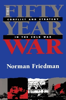 Fifty-Year War by Norman Friedman