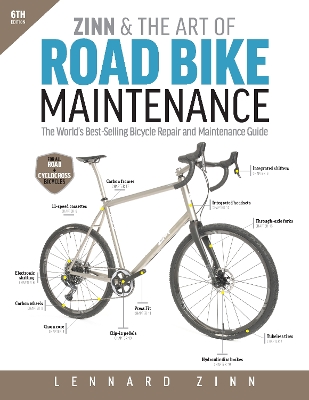 Zinn & the Art of Road Bike Maintenance: The World's Best-Selling Bicycle Repair and Maintenance Guide, 6th Edition by Lennard Zinn