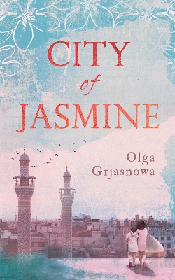 City of Jasmine by Olga Grjasnowa