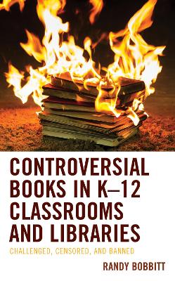 Controversial Books in K–12 Classrooms and Libraries: Challenged, Censored, and Banned book