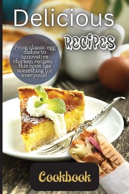 Delicious Recipes Cookbook: A delicious recipes cookbook is a collection of recipes that are not only tasty but also easy to follow. book