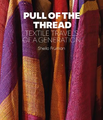 Pull of the Thread: Textile Travels of a Generation book