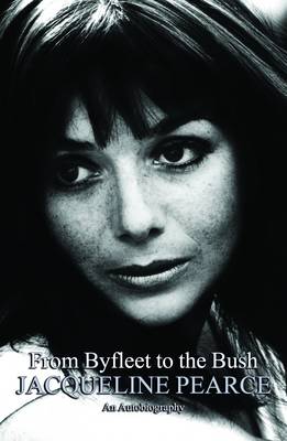 From Byfleet to the Bush: The Autobiography of Jacqueline Pearce book