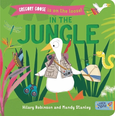 Gregory Goose is on the Loose! In the Jungle by Hilary Robinson