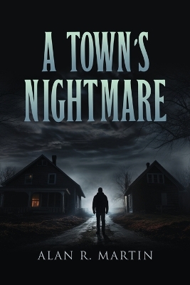 A Town's Nightmare by Alan R Martin