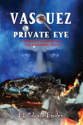 Vasquez Private Eye: A fable of Murder and the Unknown Truth book