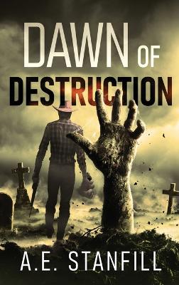 Dawn Of Destruction by A E Stanfill