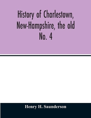 History of Charlestown, New-Hampshire, the old No. 4 book