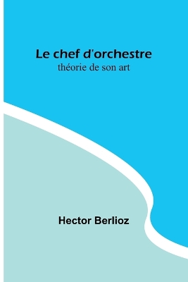 Le chef d'orchestre: théorie de son art book