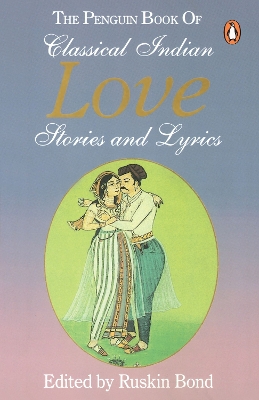 Penguin Book of Classical Indian Love Stories and Lyrics by Ruskin Bond