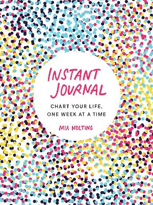 Instant Journal: Chart Your Life, One Week at a Time book