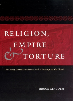 Religion, Empire, and Torture by Bruce Lincoln