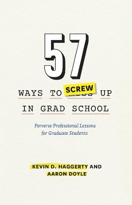 57 Ways to Screw Up in Grad School by Kevin D. Haggerty