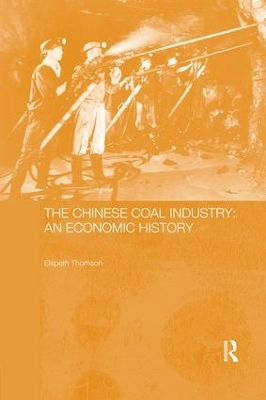 The The Chinese Coal Industry: An Economic History by Elspeth Thomson