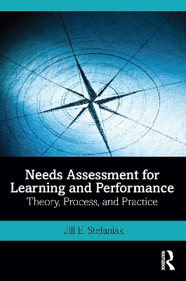 Needs Assessment for Learning and Performance: Theory, Process, and Practice by Jill E. Stefaniak