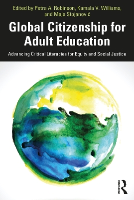 Global Citizenship for Adult Education: Advancing Critical Literacies for Equity and Social Justice by Petra A. Robinson