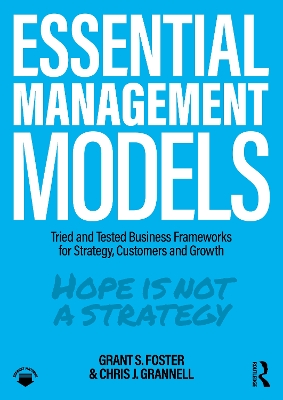 Essential Management Models: Tried and Tested Business Frameworks for Strategy, Customers and Growth by Grant S. Foster
