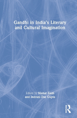 Gandhi in India’s Literary and Cultural Imagination by Nishat Zaidi