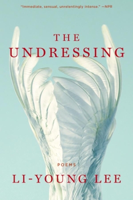 The The Undressing: Poems by Li-Young Lee