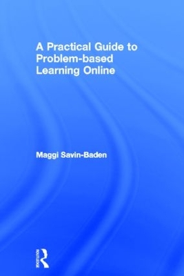 Practical Guide to Problem-Based Learning Online by Maggi Savin-Baden