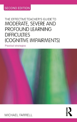Effective Teacher's Guide to Moderate, Severe and Profound Learning Difficulties (Cognitive Impairments) book