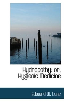 Hydropathy: Or, Hygienic Medicine book