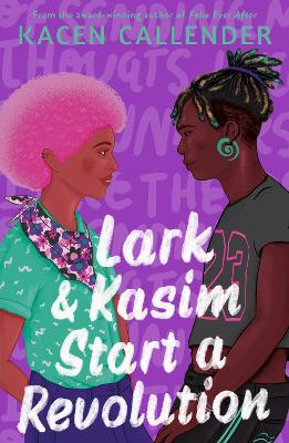 Lark & Kasim Start a Revolution: From the bestselling author of Felix Ever After by Kacen Callender