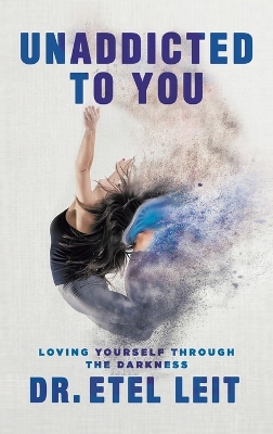 UnAddicted to You: Loving Yourself Through the Darkness book