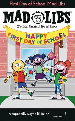 First Day of School Mad Libs: World's Greatest Word Game book