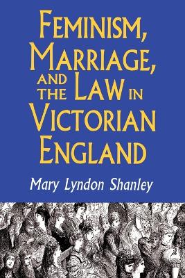 Feminism, Marriage, and the Law in Victorian England, 1850-1895 book