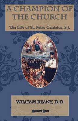 A Champion of the Church: The Life of St. Peter Canisius, S.J. book