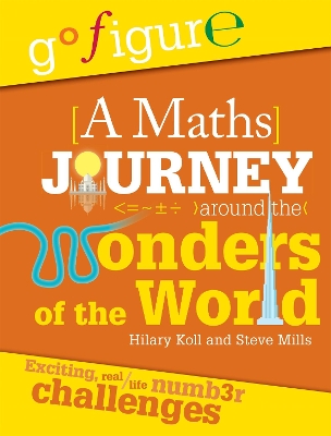 Go Figure: A Maths Journey Around the Wonders of the World by Hilary Koll