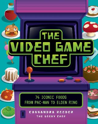 The Video Game Chef: 76 Iconic Foods from Pac-Man to Elden Ring book