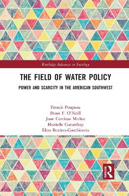 The Field of Water Policy: Power and Scarcity in the American Southwest by Franck Poupeau