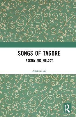 Songs of Tagore: Poetry and Melody by Rabindranath Tagore