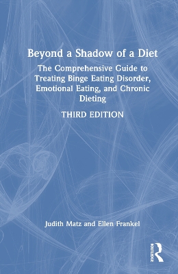 Beyond a Shadow of a Diet: The Comprehensive Guide to Treating Binge Eating Disorder, Emotional Eating, and Chronic Dieting. by Judith Matz