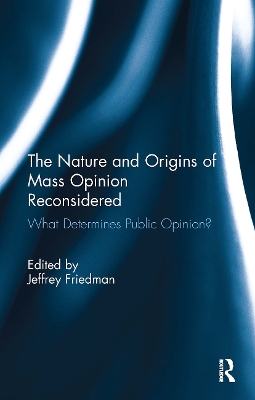 The The Nature and Origins of Mass Opinion Reconsidered: What Determines Public Opinion? by Jeffrey Friedman