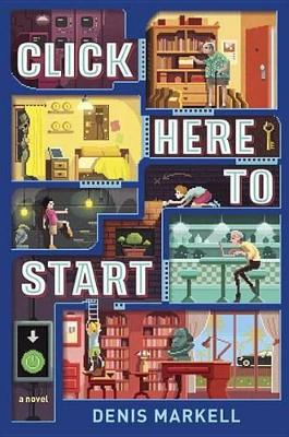 Click Here To Start (A Novel) by Denis Markell