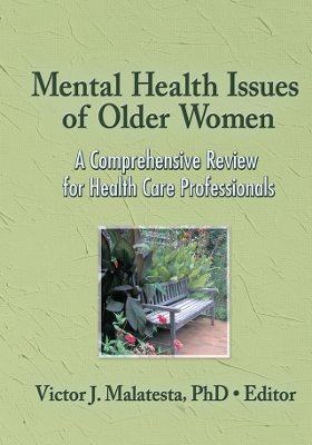 Mental Health Issues of Older Women: A Comprehensive Review for Health Care Professionals by Victor J. Malatesta