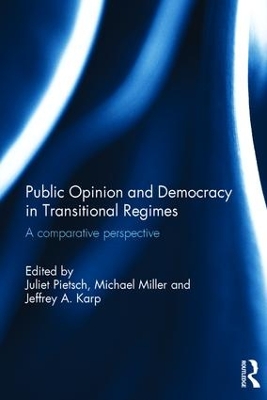 Public Opinion and Democracy in Transitional Regimes: A Comparative Perspective by Juliet Pietsch